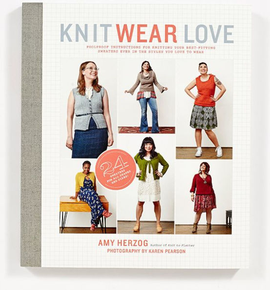 Knit Wear Love: Foolproof Instructions for Knitting Your Best-Fitting Sweaters Ever in the Styles You Love to Wear