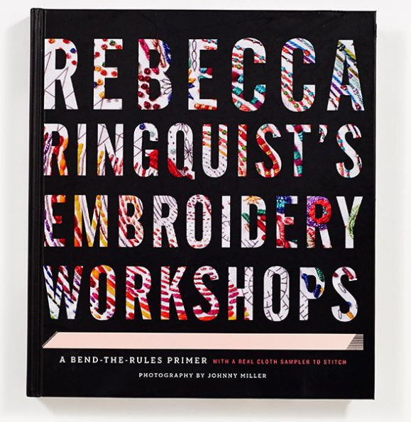 Rebecca Ringquist's Embroidery Workshops: A Bend-the-Rules Primer