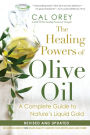 The Healing Powers Of Olive Oil:: A Complete Guide to Nature's Liquid Gold