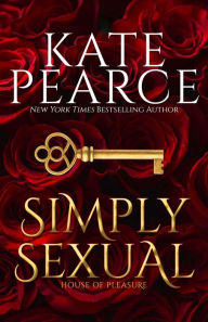 Title: Simply Sexual (House of Pleasure Series #1), Author: Kate Pearce