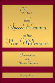 Title: Voice and Speech Training in the New Millennium: Conversations with Master Teachers, Author: Nancy Saklad