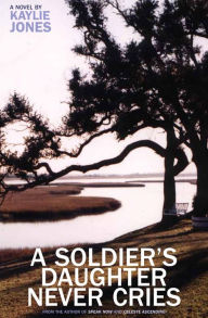 Title: A Soldier's Daughter Never Cries: A Novel, Author: Kaylie Jones