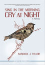Sing in the Morning, Cry at Night: A Novel