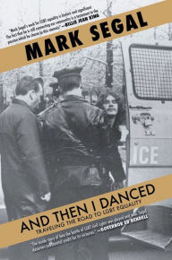 Title: And Then I Danced: Traveling the Road to LGBT Equality, Author: Mark Segal
