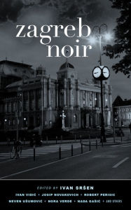 Title: Zagreb Noir, Author: Ivan Srsen