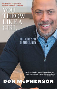 Free computer ebook download pdf format You Throw Like a Girl: The Blind Spot of Masculinity in English by Don McPherson 9781617757792 RTF