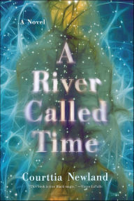 Title: A River Called Time: A Novel, Author: Courttia Newland