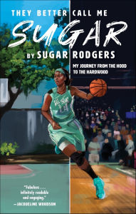 Title: They Better Call Me Sugar: My Journey from the Hood to the Hardwood, Author: Sugar Rodgers