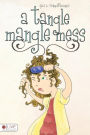 A Tangle Mangle Mess
