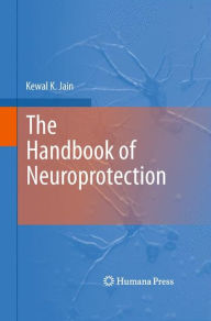 Title: The Handbook of Neuroprotection / Edition 1, Author: Kewal K. Jain