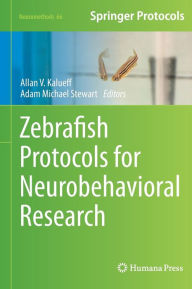 Title: Zebrafish Protocols for Neurobehavioral Research / Edition 1, Author: Allan V. Kalueff