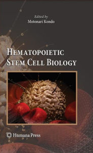 Title: Hematopoietic Stem Cell Biology / Edition 1, Author: Motonari Kondo