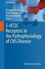 Title: 5-HT2C Receptors in the Pathophysiology of CNS Disease / Edition 1, Author: Giuseppe Di Giovanni