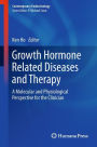 Growth Hormone Related Diseases and Therapy: A Molecular and Physiological Perspective for the Clinician
