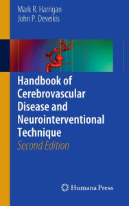 Title: Handbook of Cerebrovascular Disease and Neurointerventional Technique, Author: Mark R. Harrigan
