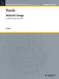 Title: Walcott Songs: Mezzo-Soprano and Cello Two Performance Scores, Author: Bernard Rands