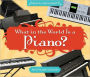 What in the World Is a Piano?