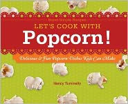 Let's Cook with Popcorn!: Delicious & Fun Popcorn Dishes Kids Can Make: Delicious & Fun Popcorn Dishes Kids Can Make