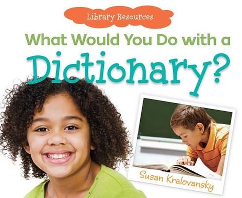What Would You Do with a Dictionary?