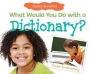 What Would You Do with a Dictionary?