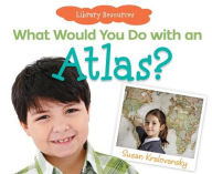 Title: What Would You Do with an Atlas, Author: Susan Kralovansky