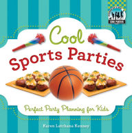 Title: Cool Sports Parties: Perfect Party Planning for Kids, Author: Karen Latchana Kenney