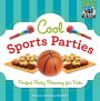 Cool Sports Parties: Perfect Party Planning for Kids
