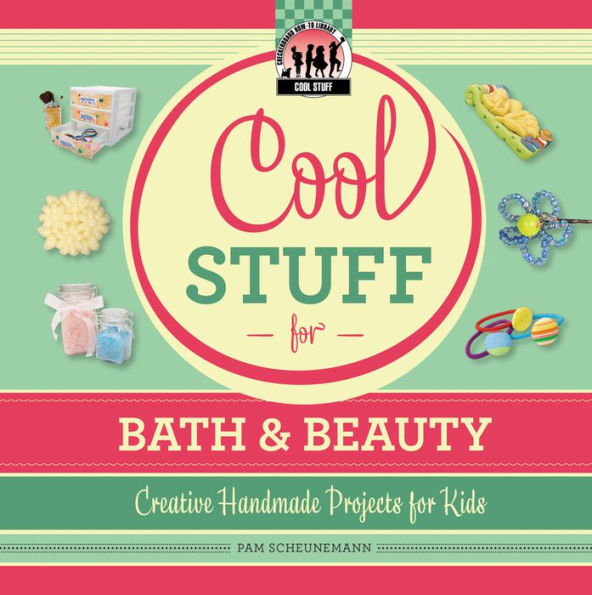 Cool Stuff for Bath & Beauty: Creative Handmade Projects for Kids eBook