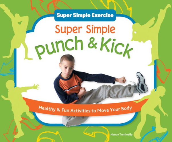 Super Simple Punch & Kick: Healthy & Fun Activities to Move Your Body eBook