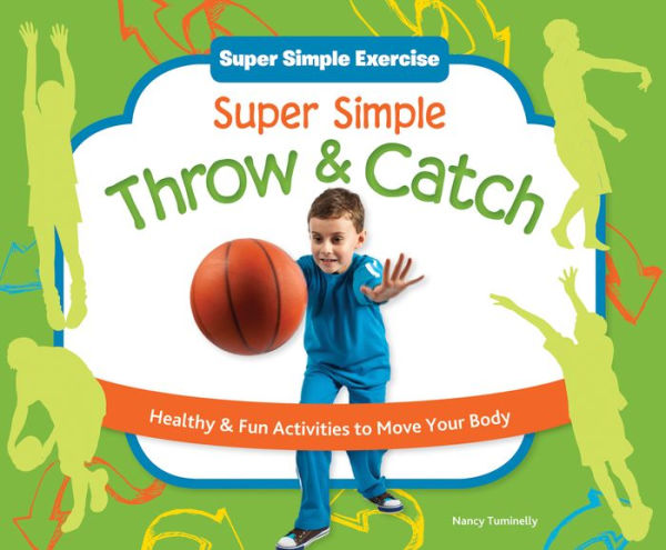 Super Simple Throw & Catch: Healthy & Fun Activities to Move Your Body eBook