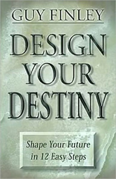 Design Your Destiny: Shape your Future in 12 Easy Steps