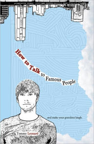 Title: How to Talk to Famous People: and make your grandma laugh, Author: Tommy Leonard