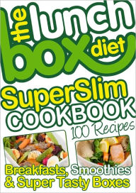 The Lunch Box Diet Superslim Cookbook - 100 Low Fat Recipes For Breakfast, Lunch Boxes & Evening Meals: Healthy Recipes For Weight Loss, Low Fat, Low Gi Diet Foods