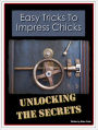 Easy Tricks To Impress Chicks: Unlocking The Secrets