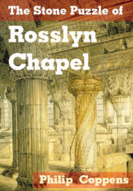 Title: The Stone Puzzle of Rosslyn Chapel, Author: Philip Coppens