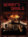 BOBBY'S TRIALS