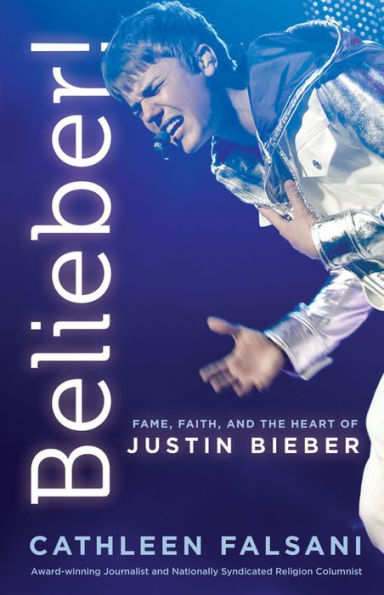 Belieber!: Fame, Faith, and the Heart of Justin Bieber