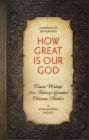 How Great Is Our God: Classic Writings from History's Greatest Christian Thinkers in Contemporary English