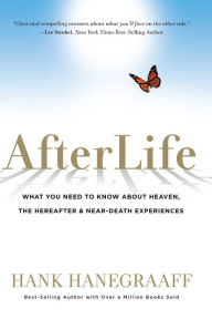 AfterLife: What You Really Want to Know About Heaven and the Hereafter