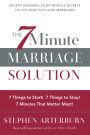 The 7-Minute Marriage Solution: 7 Things to Start! 7 Things to Stop! 7 Minutes That Matter Most!