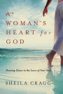 A Woman's Heart for God: Drawing Closer to the Lover of Your Soul