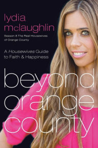 Title: Beyond Orange County: A Housewives Guide to Faith and Happiness, Author: Lydia Mclaughlin