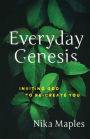 Everyday Genesis: Inviting God to Re-Create You