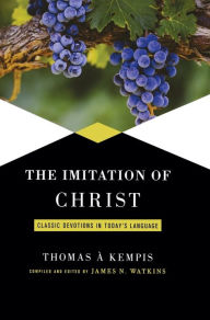 Title: Imitation of Christ: Classic Devotions in Today's Language, Author: James Watkins