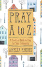 Pray A to Z: A Practical Guide to Pray For Your Community