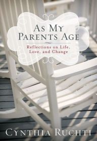 Title: As My Parents Age: Reflections on Life, Love, and Change, Author: Cynthia Ruchti