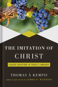 Title: Imitation of Christ: Classic Devotions in Today's Language, Author: James Watkins