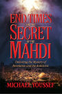 End Times and the Secret of the Mahdi: Unlocking the Mystery of Revelation and the Antichrist