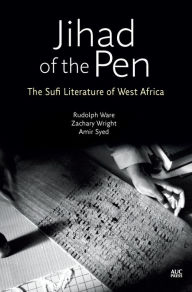 Title: Jihad of the Pen: The Sufi Literature of West Africa, Author: Rudolph Ware