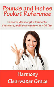 Title: Pounds and Inches Pocket Reference: Simeons' Manuscript with Charts, Checklists, and Resources for the HCG Diet, Author: Harmony Clearwater Grace